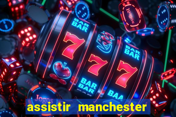 assistir manchester city futemax